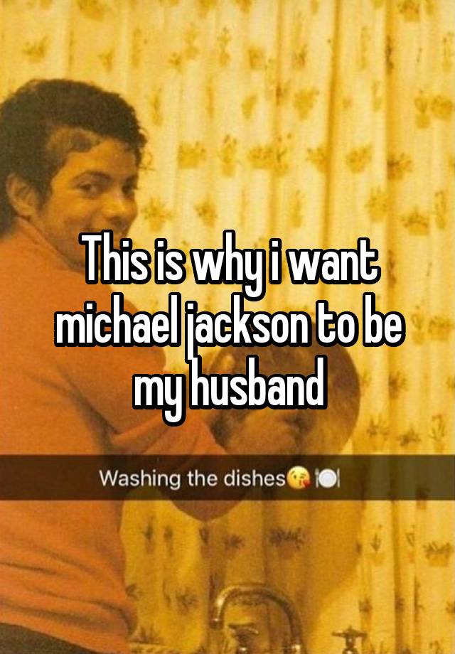 This is why i want michael jackson to be my husband