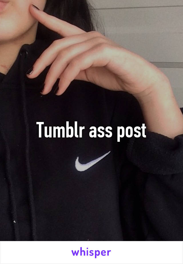 Tumblr ass post