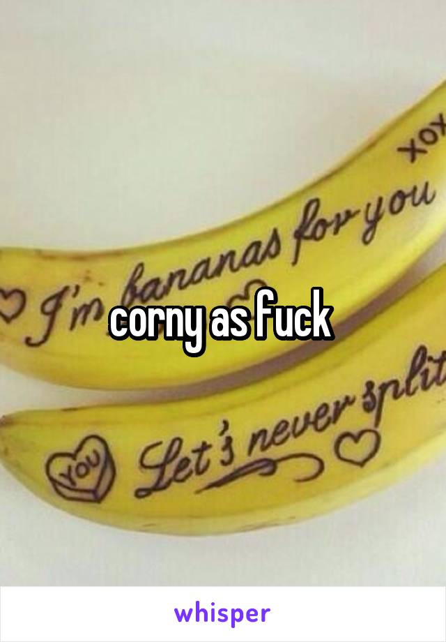 corny as fuck 