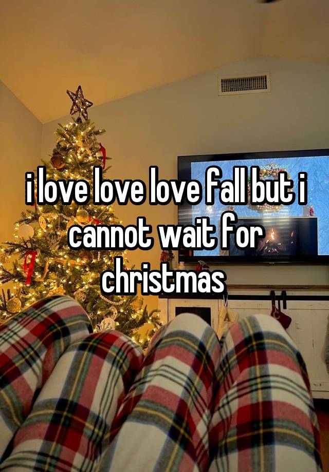 i love love love fall but i cannot wait for christmas 