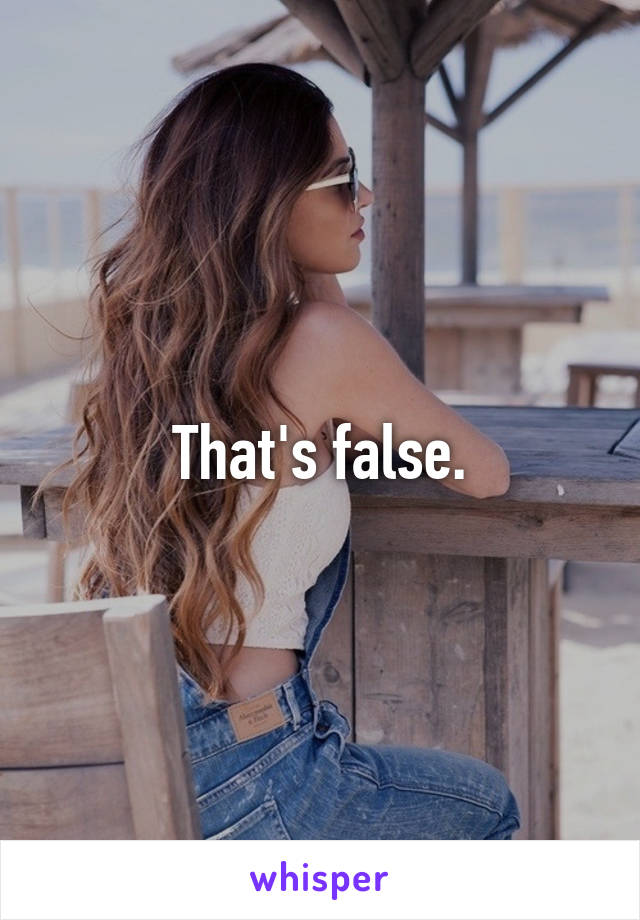 That's false.