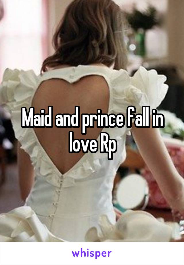 Maid and prince fall in love Rp