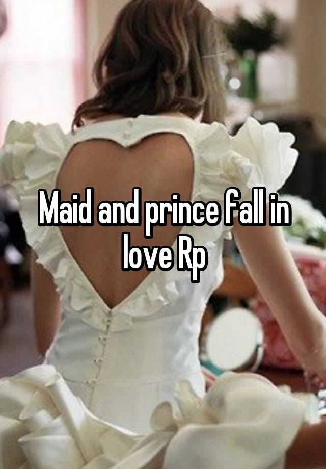 Maid and prince fall in love Rp