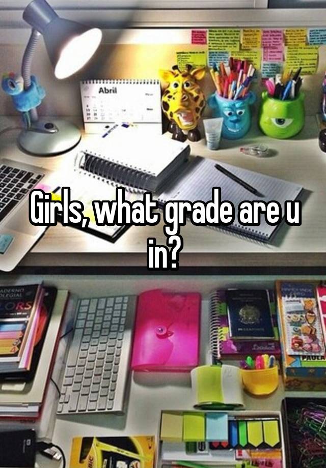 Girls, what grade are u in?