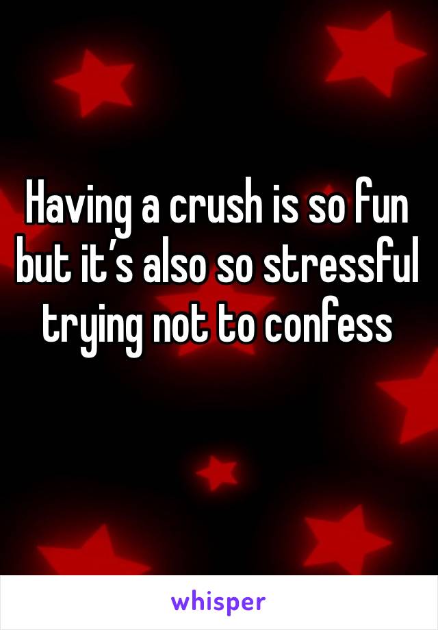 Having a crush is so fun but it’s also so stressful trying not to confess accidentally 