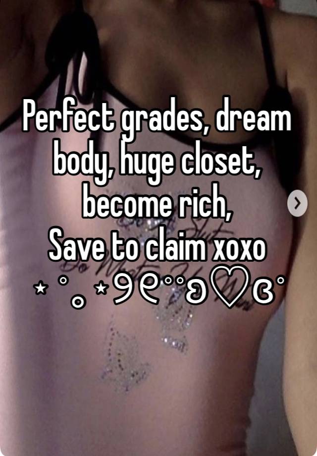 Perfect grades, dream body, huge closet, become rich,
Save to claim xoxo
⋆ ˚｡⋆୨୧˚˚ʚ♡ɞ˚
