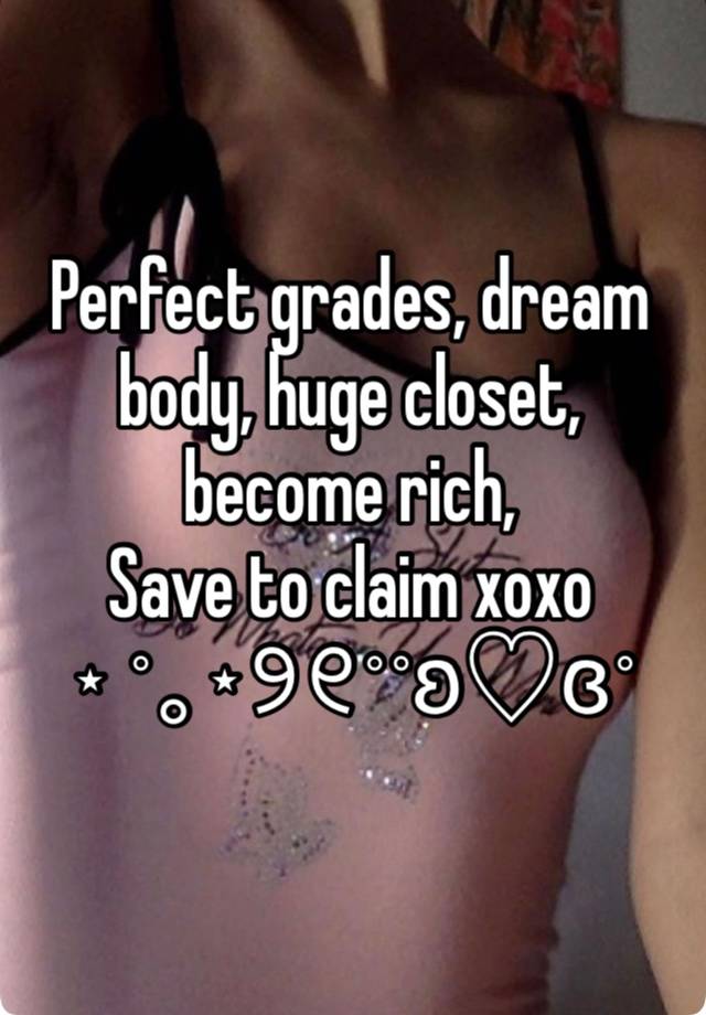 Perfect grades, dream body, huge closet, become rich,
Save to claim xoxo
⋆ ˚｡⋆୨୧˚˚ʚ♡ɞ˚