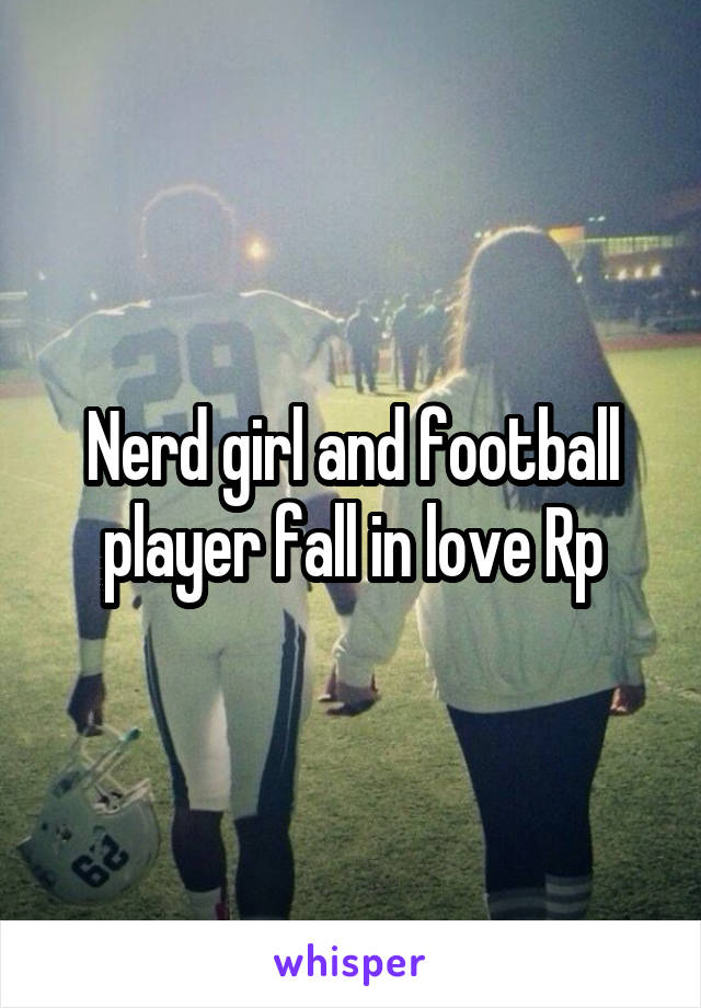 Nerd girl and football player fall in love Rp