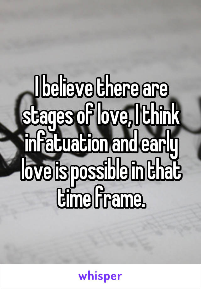 I believe there are stages of love, I think infatuation and early love is possible in that time frame.