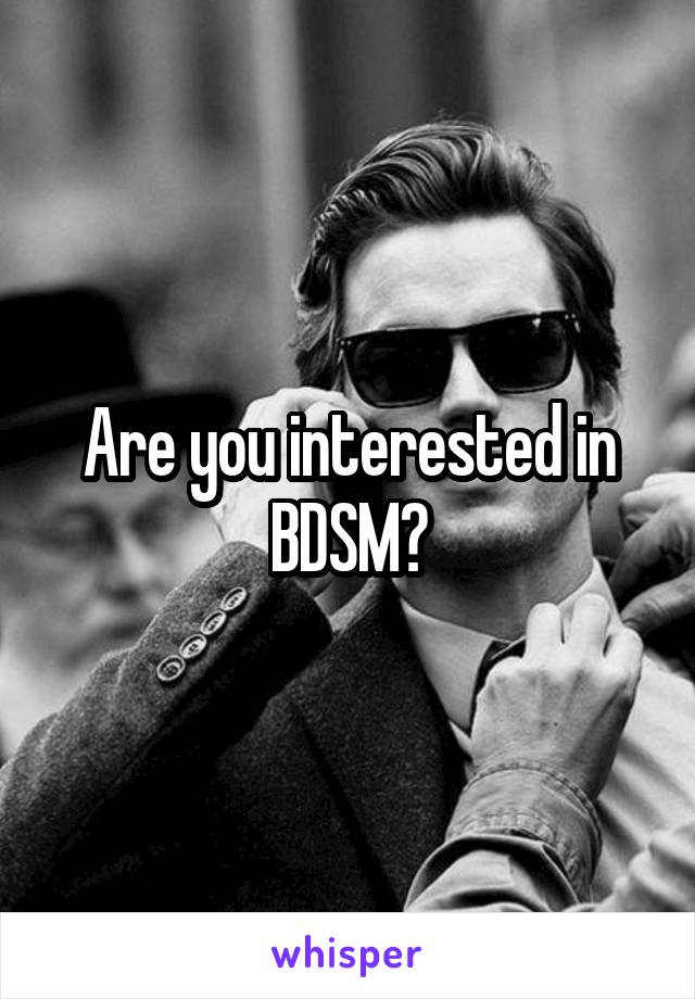 Are you interested in BDSM?