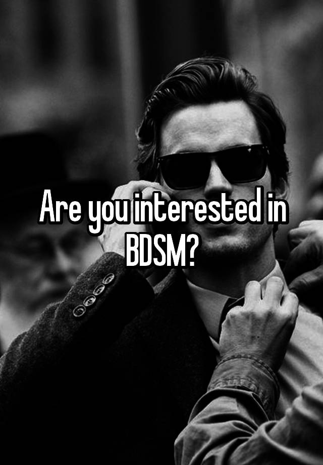 Are you interested in BDSM?