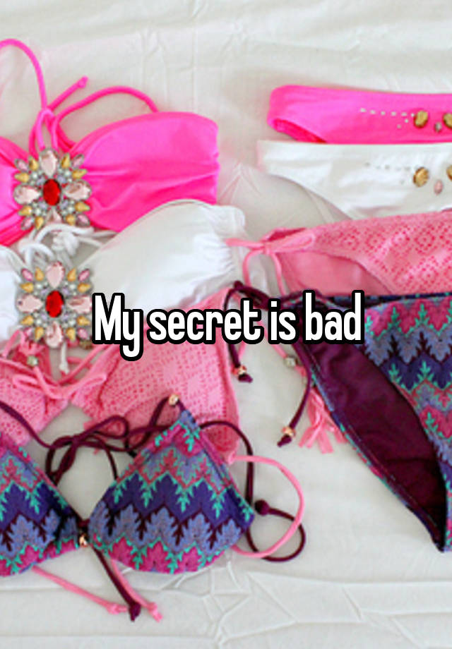 My secret is bad