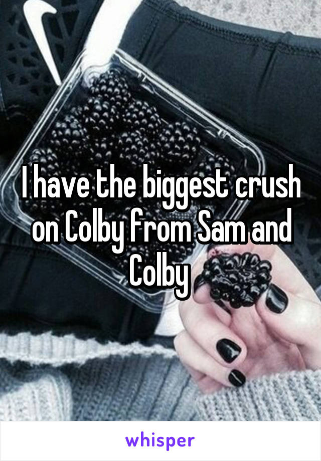 I have the biggest crush on Colby from Sam and Colby 