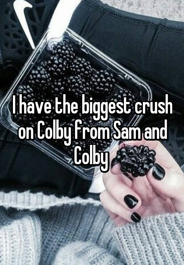 I have the biggest crush on Colby from Sam and Colby 