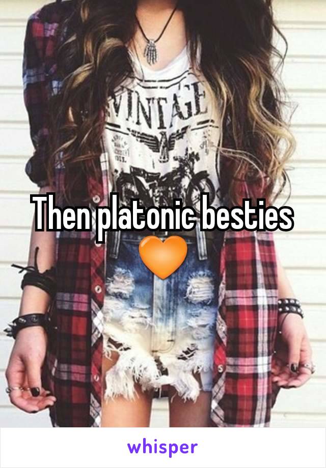 Then platonic besties 🧡