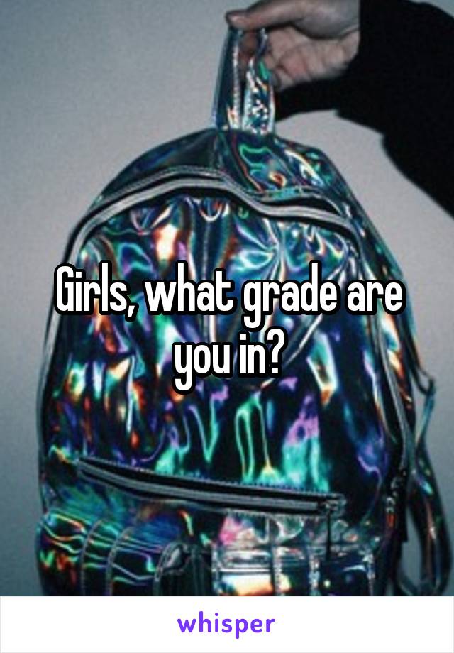 Girls, what grade are you in?