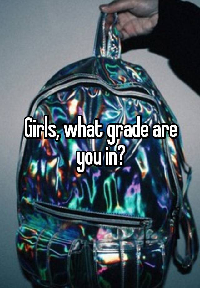 Girls, what grade are you in?