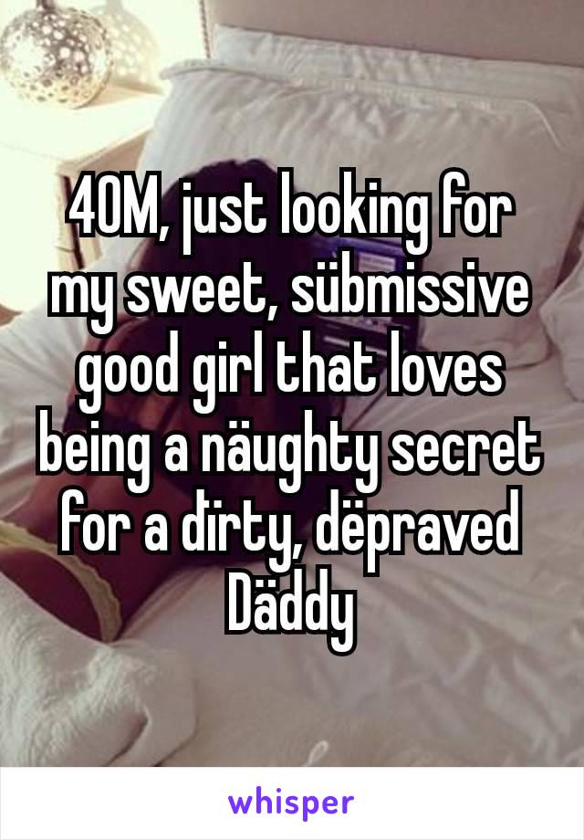 40M, just looking for my sweet, sübmissive good girl that loves being a näughty secret for a dïrty, dëpraved Däddy