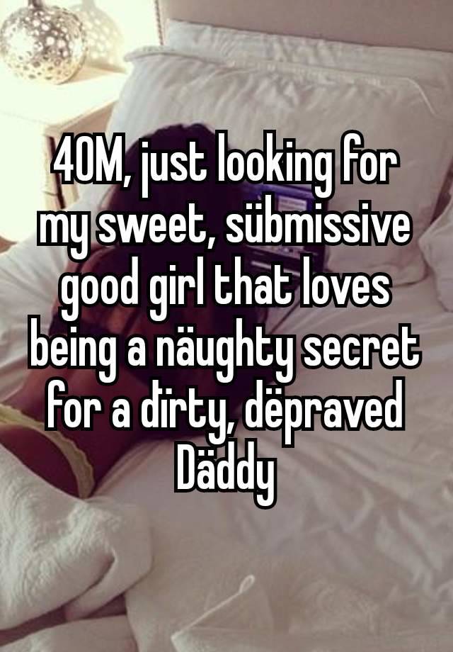 40M, just looking for my sweet, sübmissive good girl that loves being a näughty secret for a dïrty, dëpraved Däddy