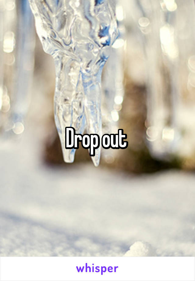 Drop out 