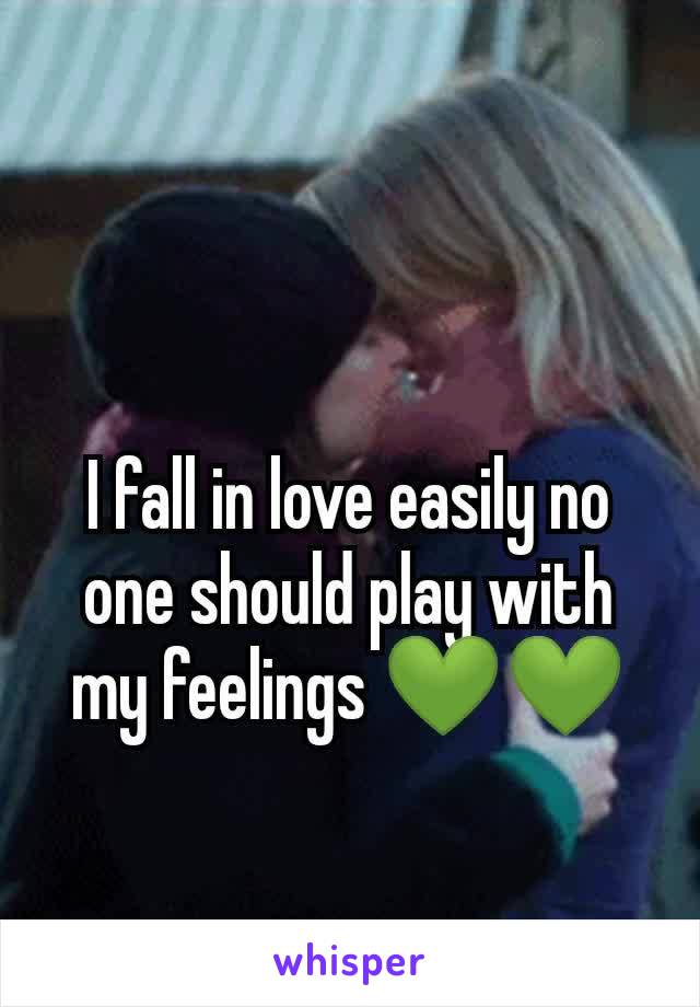 I fall in love easily no one should play with my feelings 💚💚