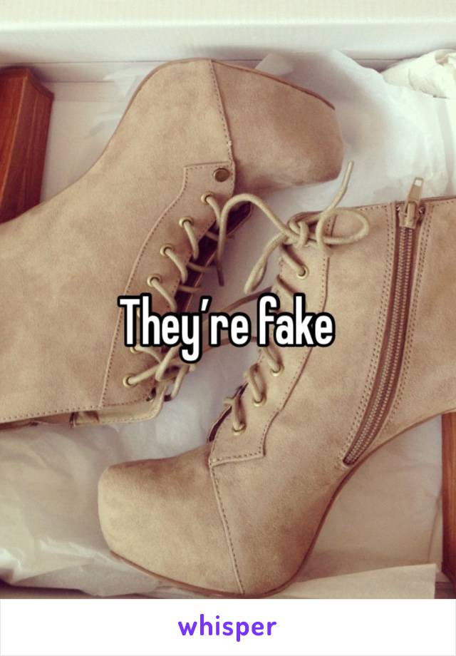 They’re fake