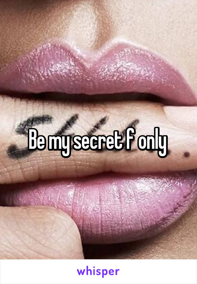 Be my secret f only 