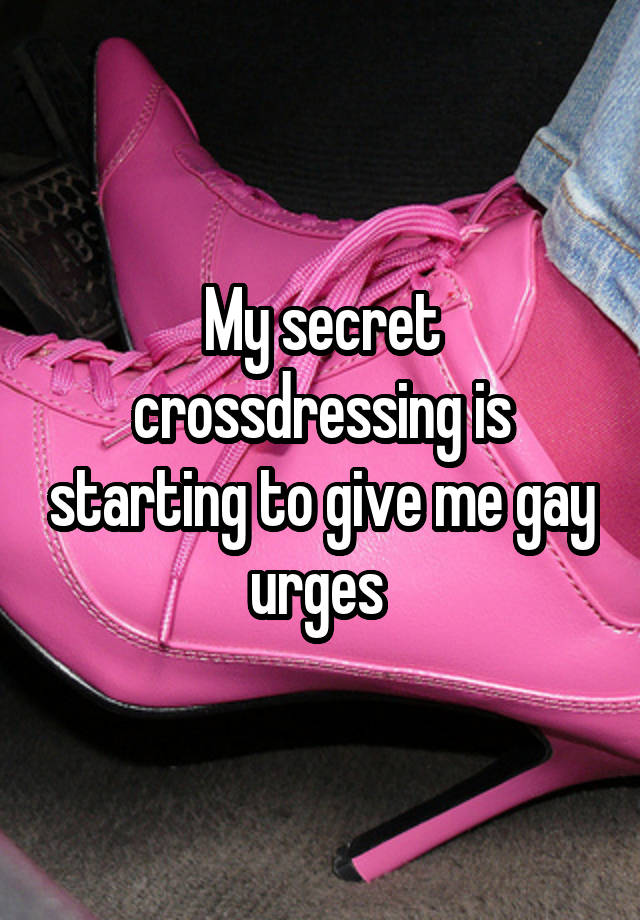 My secret crossdressing is starting to give me gay urges 