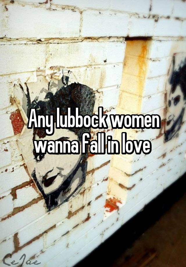 Any lubbock women wanna fall in love 