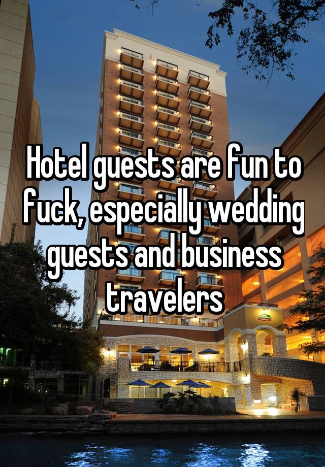 Hotel guests are fun to fuck, especially wedding guests and business travelers