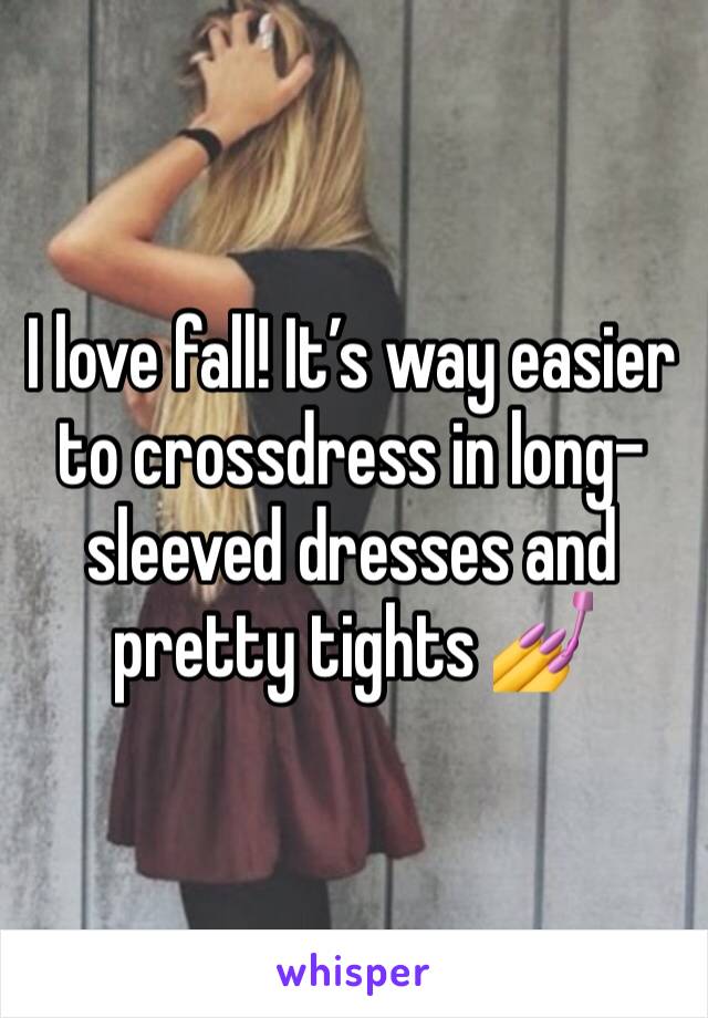 I love fall! It’s way easier to crossdress in long-sleeved dresses and pretty tights 💅