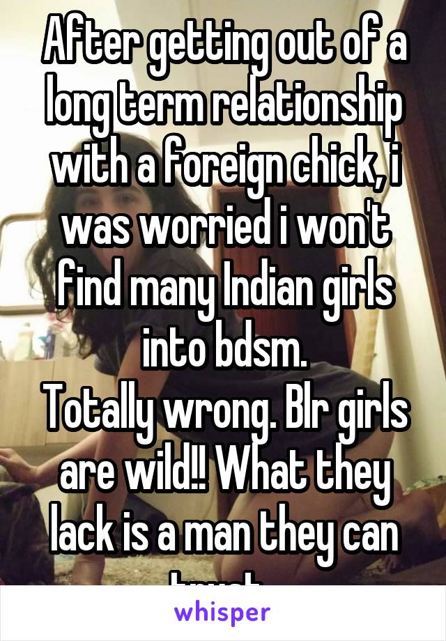 After getting out of a long term relationship with a foreign chick, i was worried i won't find many Indian girls into bdsm.
Totally wrong. Blr girls are wild!! What they lack is a man they can trust. 