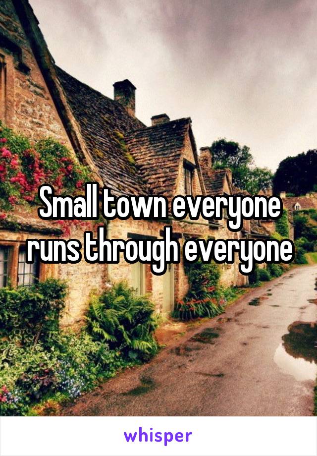 Small town everyone runs through everyone