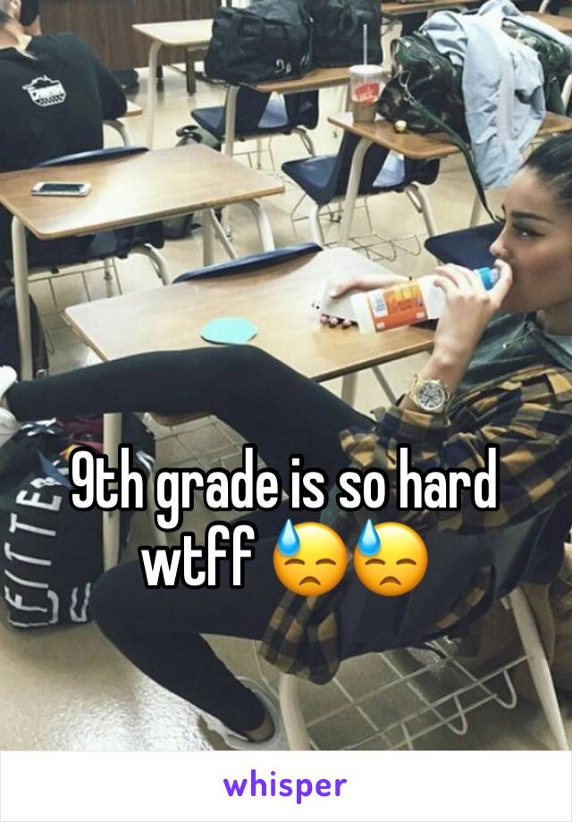 9th grade is so hard wtff 😓😓