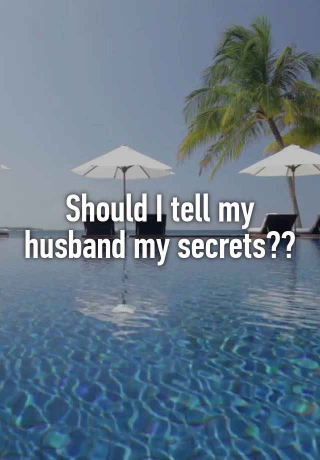 Should I tell my husband my secrets??