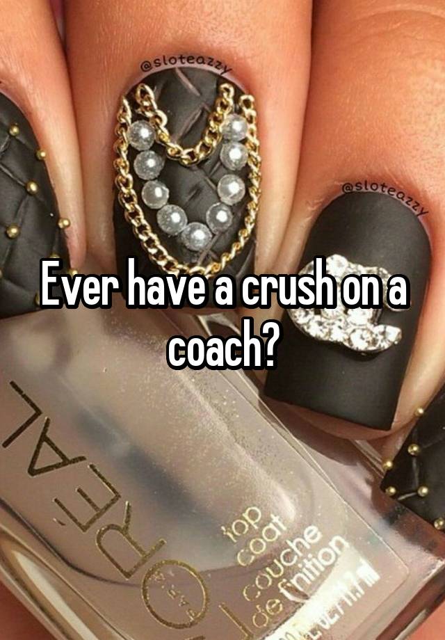 Ever have a crush on a coach?