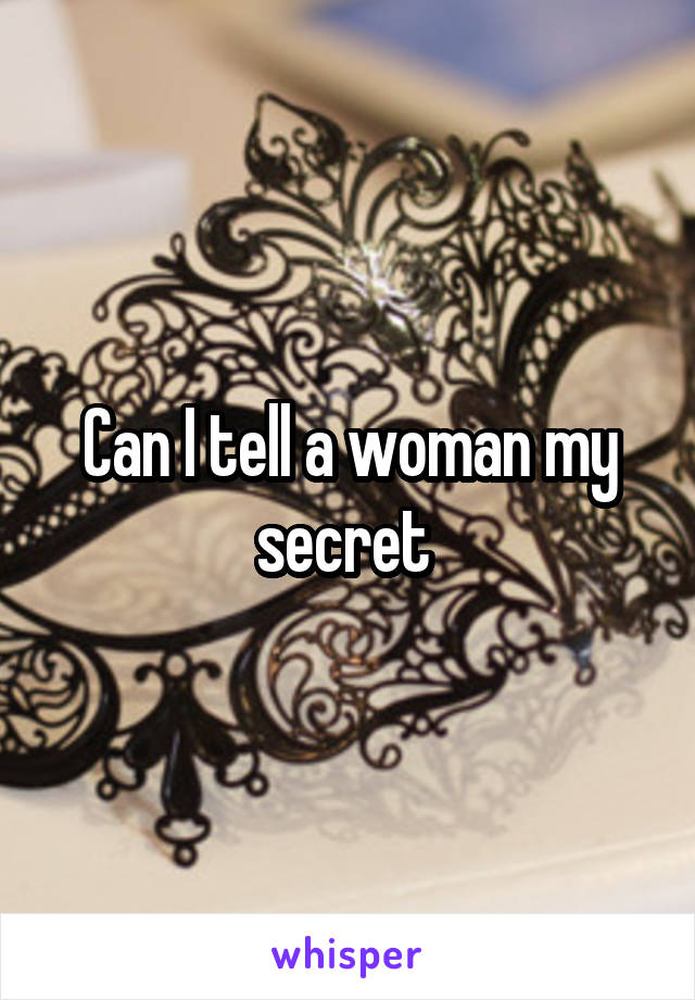 Can I tell a woman my secret 