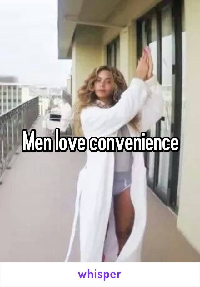 Men love convenience