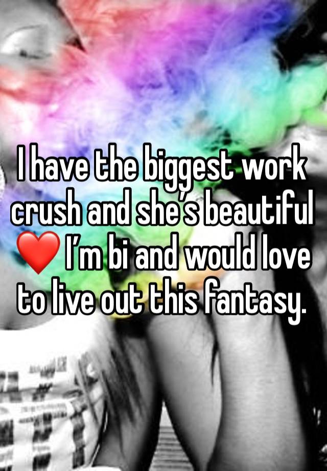 I have the biggest work crush and she’s beautiful ❤️ I’m bi and would love to live out this fantasy. 