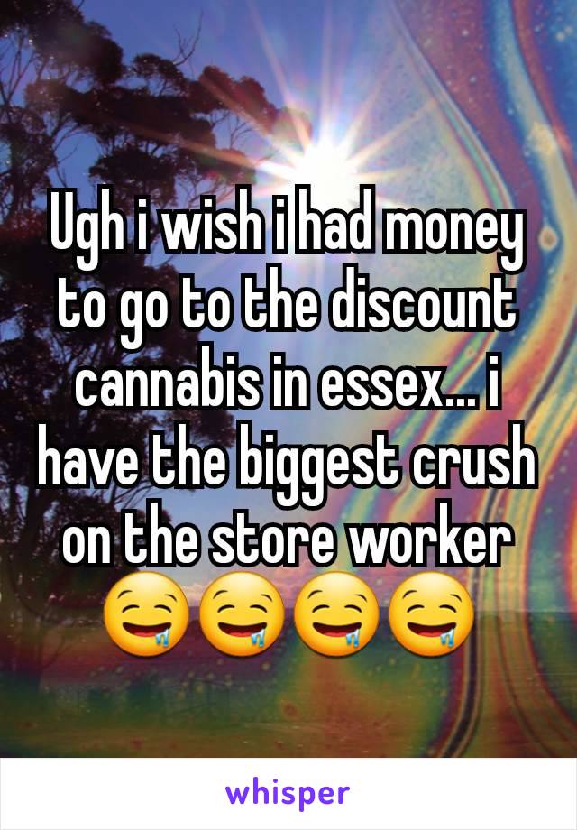 Ugh i wish i had money to go to the discount cannabis in essex... i have the biggest crush on the store worker 🤤🤤🤤🤤