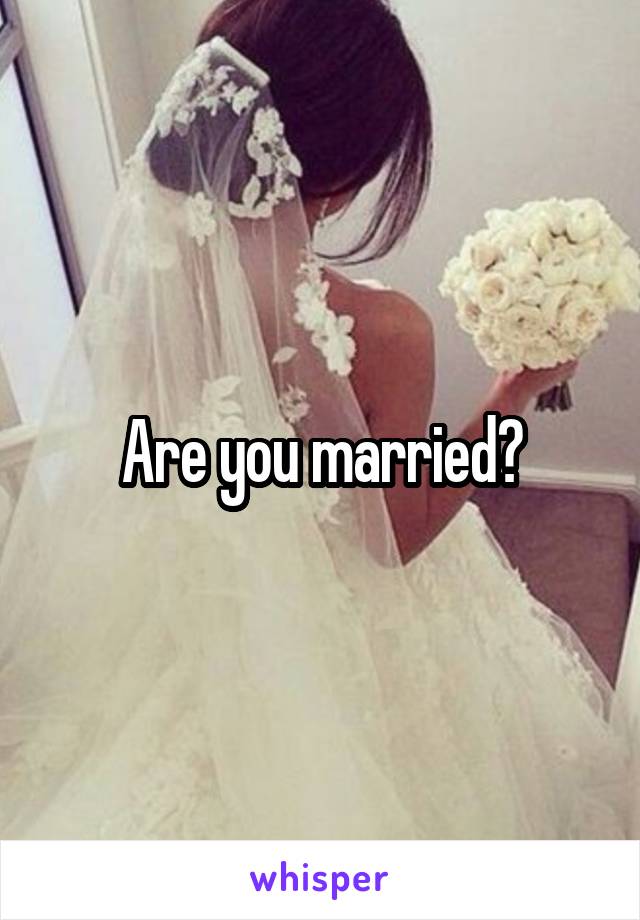 Are you married?