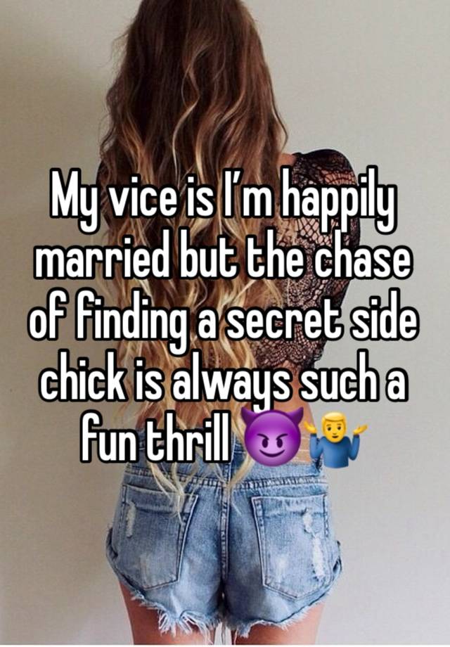 My vice is I’m happily married but the chase of finding a secret side chick is always such a fun thrill 😈🤷‍♂️