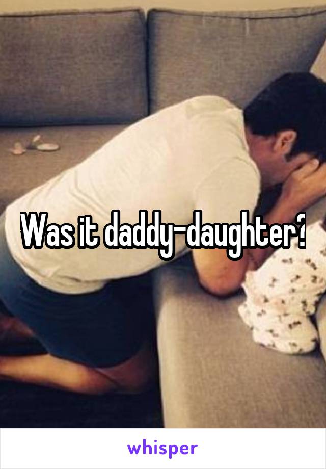 Was it daddy-daughter?