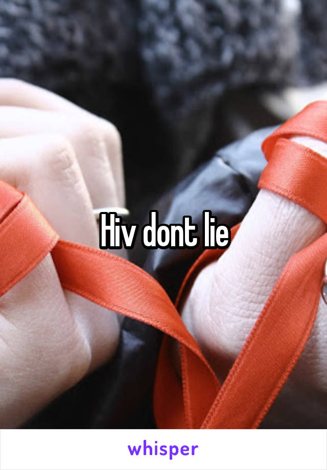 Hiv dont lie