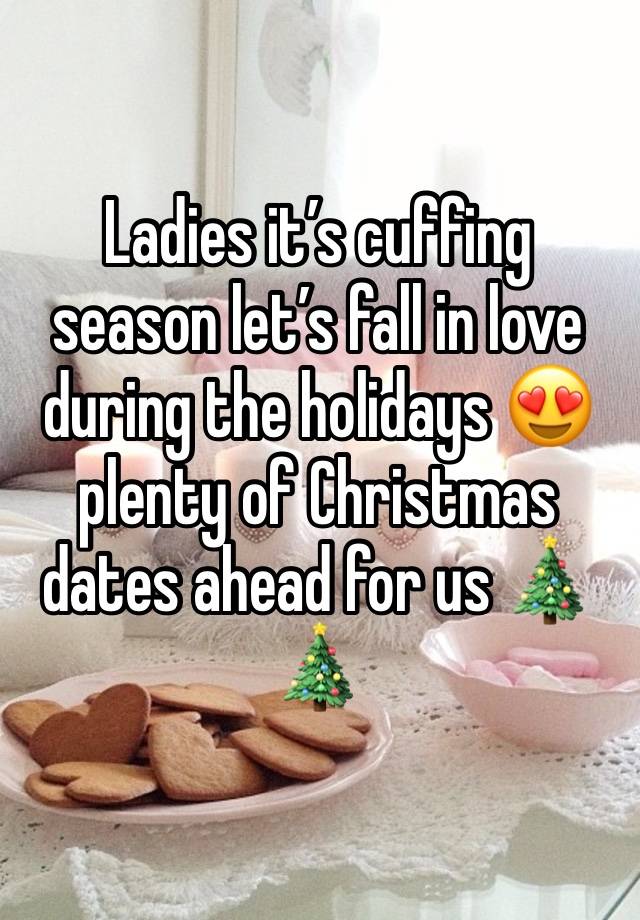 Ladies it’s cuffing season let’s fall in love during the holidays 😍 plenty of Christmas dates ahead for us 🎄🎄