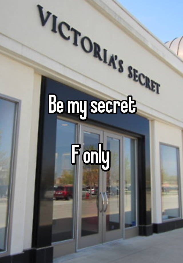 Be my secret

F only 