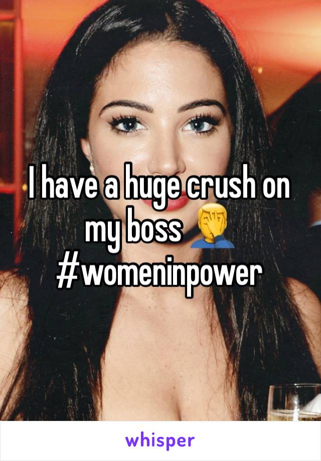 I have a huge crush on my boss 🤦‍♂️ 
#womeninpower