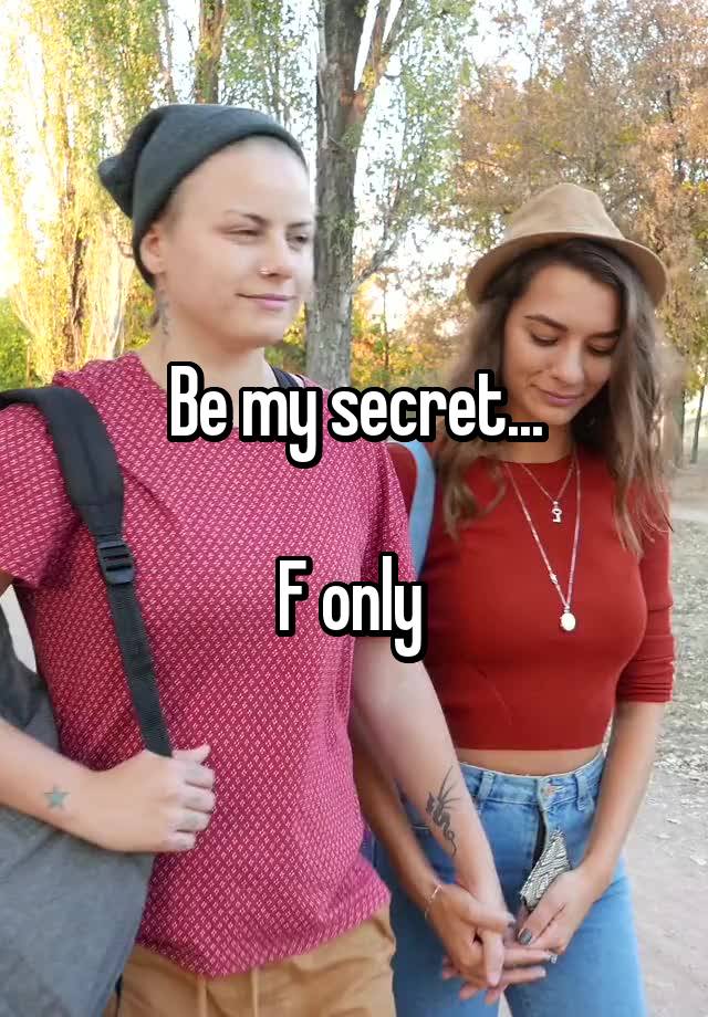 Be my secret...

F only 