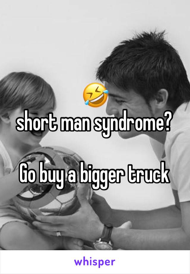 🤣 
short man syndrome?

Go buy a bigger truck