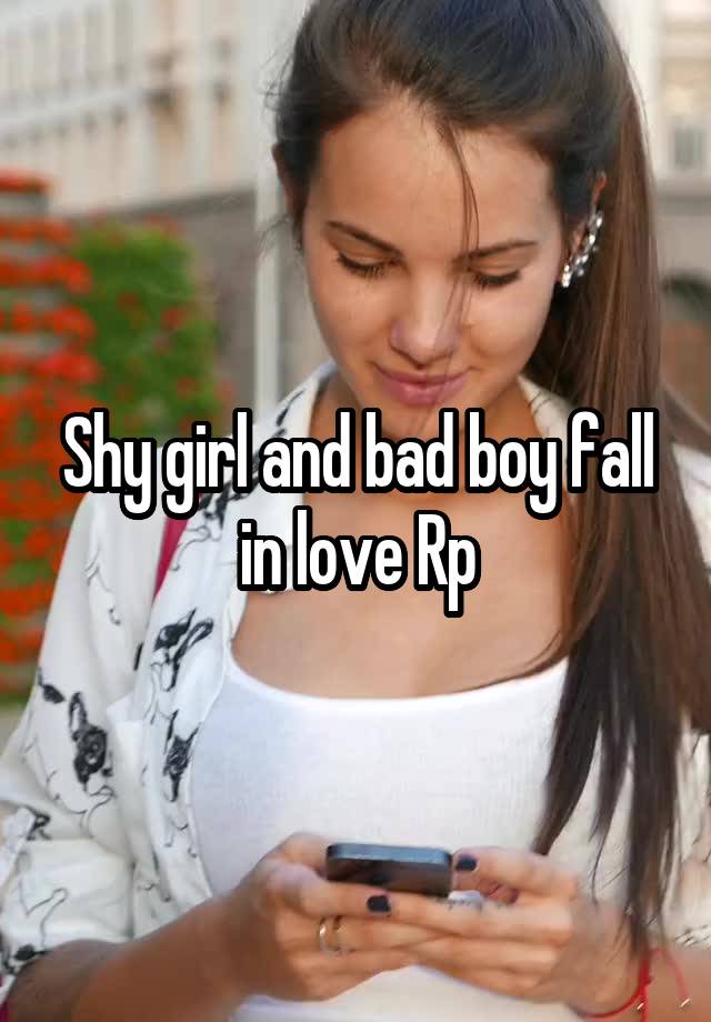 Shy girl and bad boy fall in love Rp